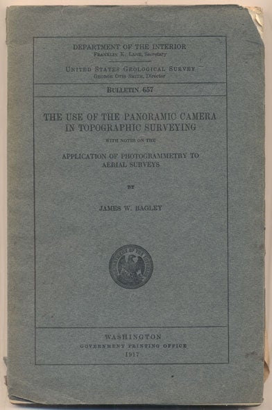 Item #36030 The Use of the Panoramic Camera in Topographic Surveying with Notes on the Application of Photogrammetry to Aerial Surveys (Department of the Interior United States Geological Survey Bulletin 657). James W. Bagley.
