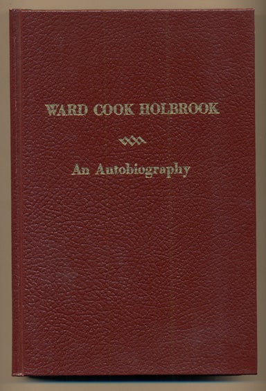 Item #36116 Ward Cook Holbrook: An Autobiography. Ward Cook Holbrook.