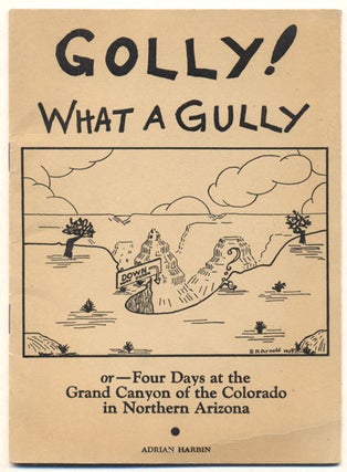 Item #36136 Golly! What a Gully; or Four Days at the Grand Canyon of the Colorado in Northern...