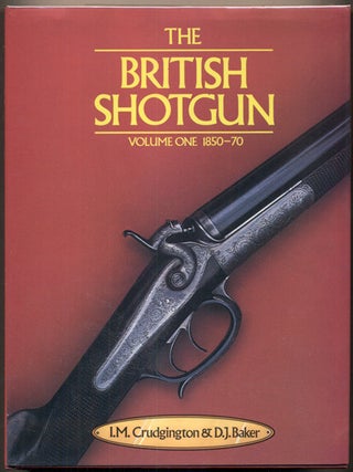 Item #36266 The British Shotgun Volume One 1850-1870. I. M. Crudgington, D. J. Baker