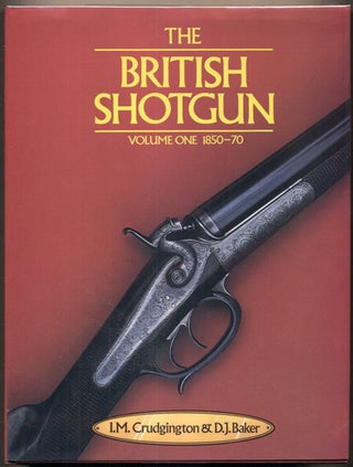 Item #36266 The British Shotgun Volume One 1850-1870. I. M. Crudgington, D. J. Baker
