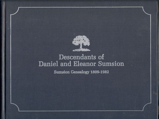 Item #36326 Descendants of Daniel and Eleanor Sumsion: Sumsion Genealogy 1809-1982. Kathryn S. Blake, Jesse Clyde Sumsion, Preface.