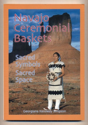 Item #36334 Navajo Ceremonial Baskets: Sacred Symbols Sacred Space. Georgiana Kennedy Simpson