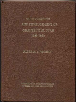 Item #36338 The Founding and Development of Grantsville, Utah 1850-1950: A Thesis Presented to...