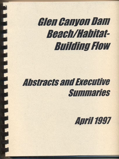 Item #36389 Glen Canyon Dam Beach / Habitat-Building Flow- Abstracts and Executive Summaries April 1997