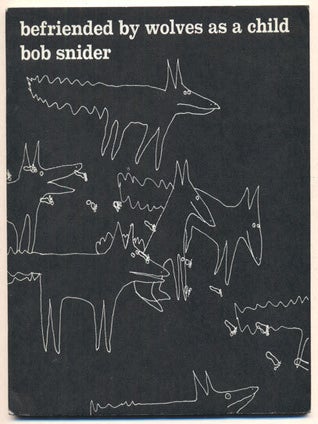 Item #36583 Befriended by Wolves as a Child. Bob Snider