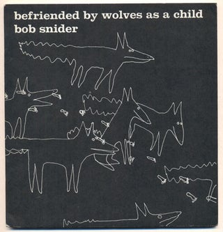 Item #36583 Befriended by Wolves as a Child. Bob Snider
