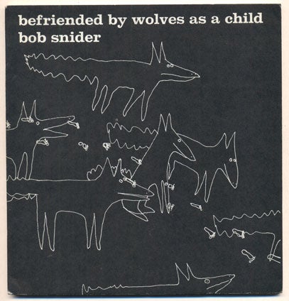 Item #36583 Befriended by Wolves as a Child. Bob Snider.