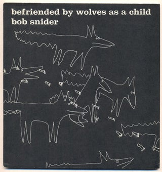 Item #36584 Befriended by Wolves as a Child. Bob Snider