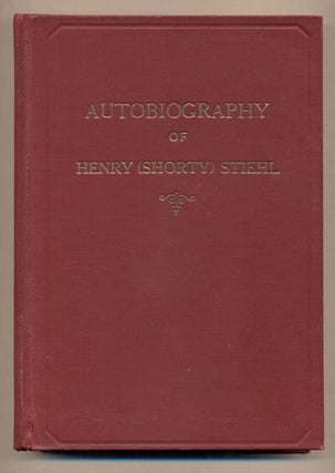 Item #36718 The Life of a Frontier Builder: Autobiography of Henry [Shorty] Stiehl. Henry Stiehl,...
