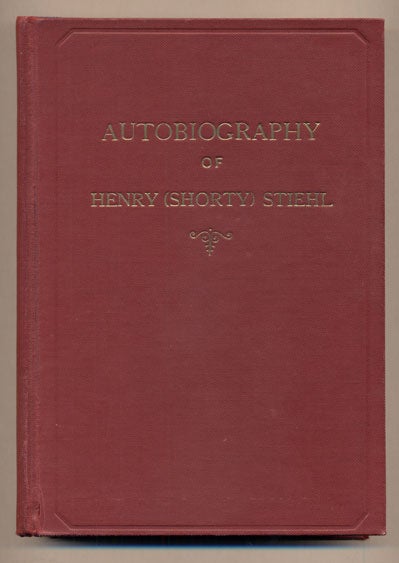 Item #36718 The Life of a Frontier Builder: Autobiography of Henry [Shorty] Stiehl. Henry Stiehl, Shorty.