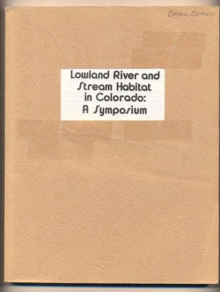 Item #36756 Lowland River and Stream Habitat in Colorado: A Symposium, Greeley, Colorado, October...