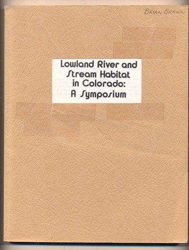 Item #36756 Lowland River and Stream Habitat in Colorado: A Symposium, Greeley, Colorado, October 4-5, 1978. Walter D. Graul, Foreword.