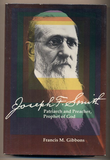 Item #36784 Joseph F. Smith: Patriarch and Preacher, Prophet of God. Francis M. Gibbons.