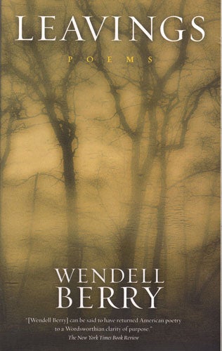 Item #36898 Leavings: Poems; Poems. Wendell Berry.
