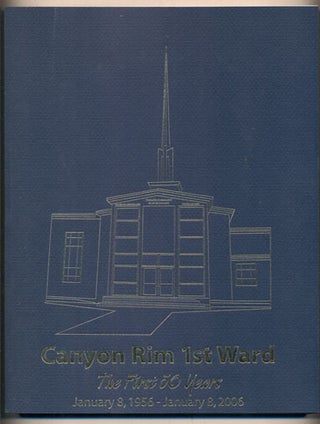 Item #36989 Canyon Rim 1st Ward: The First 50 Years January 8, 1956 - January 8, 2006