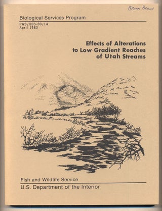 Item #37009 Effects of Alterations to Low Gradient Reaches of Utah Streams. Richard S. Wydoski,...