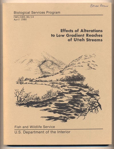 Item #37009 Effects of Alterations to Low Gradient Reaches of Utah Streams. Richard S. Wydoski, William T. Helm, James M. Brown.