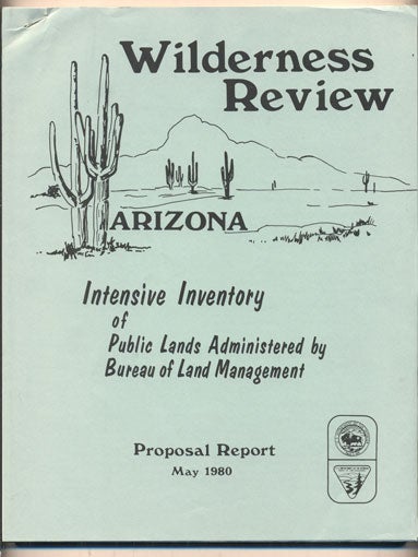 Item #37013 Bureau of Land Management Wilderness Review Intensive Inventory Proposal Report (Cover title- Wilderness Review. Arizona. Intensive Inventory of Public Lands Administered by Bureau of Land Management Proposal Report May 1980)