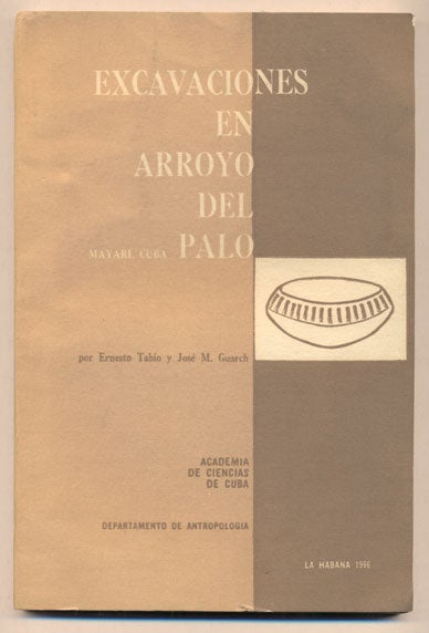 Item #37015 Excavaciones En Arroyo Del Palo, Mayari, Cuba. Ernesto E. Tabio, J. M. Guarch.