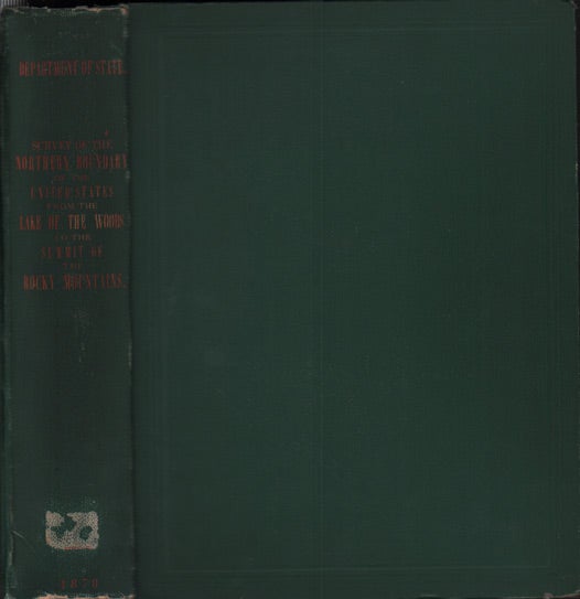 Item #37177 Reports upon the Survey of the Boundary between the Territory of the United States and the Possessions of Great Britain from the Lake of the Woods to the Summit of the Rocky Mountains. Archibald Campbell.