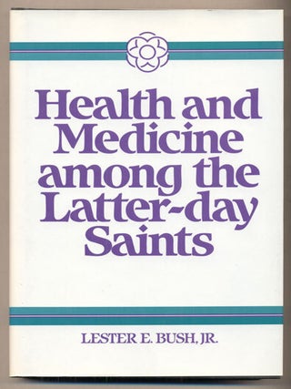 Item #37262 Health and Medicine among the Latter-day Saints: Science, Sense and Scripture. Lester...