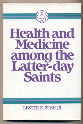 Item #37262 Health and Medicine among the Latter-day Saints: Science, Sense and Scripture. Lester...