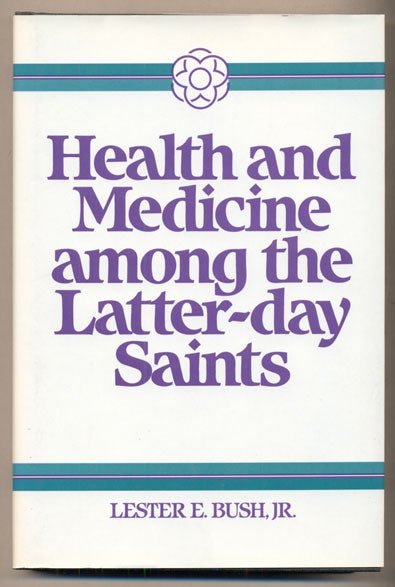 Item #37262 Health and Medicine among the Latter-day Saints: Science, Sense and Scripture. Lester E. Bush.