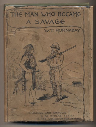 Item #37336 The Man Who Became a Savage: A Story of Our Own Times. William T. Hornaday