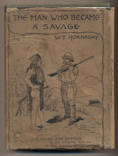 Item #37336 The Man Who Became a Savage: A Story of Our Own Times. William T. Hornaday.
