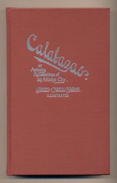 Item #37415 Calabazas or Amusing Recollections of an Arizona City. J. Cabell Brown, James.