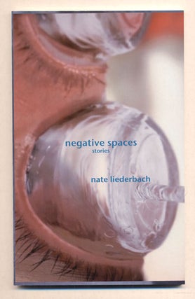 Item #37523 Negative Spaces: Stories. Nate Liederbach