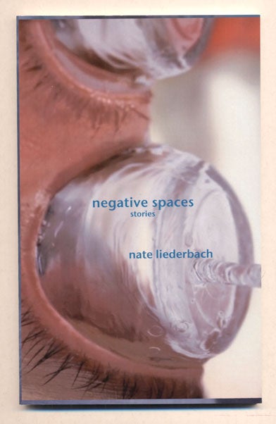 Item #37523 Negative Spaces: Stories. Nate Liederbach.