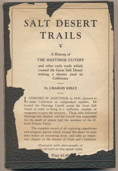 Item #37604 Salt Desert Trails: A History of the Hastings Cutoff and other early trails which crossed the Great Salt Desert seeking a shorter road to California. Charles Kelly.