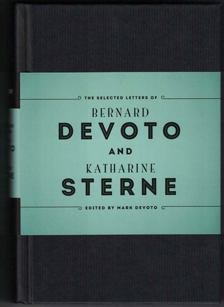 Item #37842 The Selected Letters of Bernard DeVoto and Katharine Sterne. Bernard DeVoto, Katharine Sterne, Mark DeVoto.
