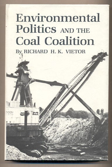 Item #38177 Environmental Politics and the Coal Coalition. Richard H. K. Vietor.