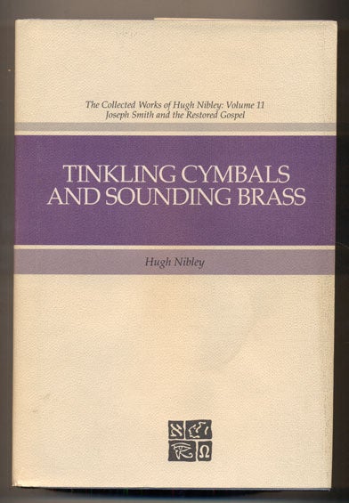 Item #38180 Tinkling Cymbals and Sounding Brass: The Art of Telling Tales about Joseph Smith and Brigham Young. Hugh Nibley, David J. Whittaker.