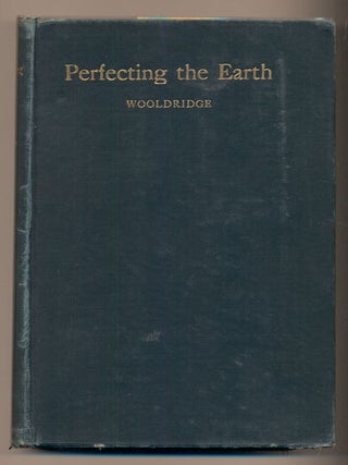Item #38340 Perfecting the Earth: A Piece of Possible History. C. W. Wooldridge, Charles William