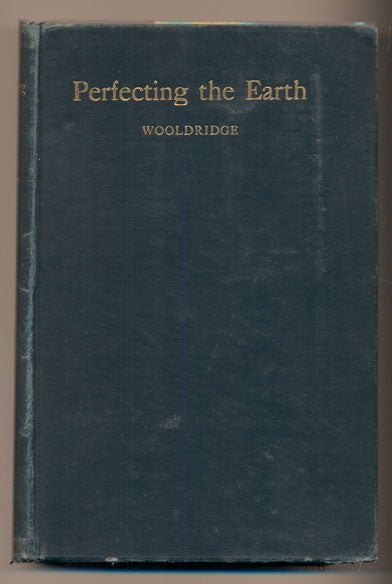 Item #38340 Perfecting the Earth: A Piece of Possible History. C. W. Wooldridge, Charles William.