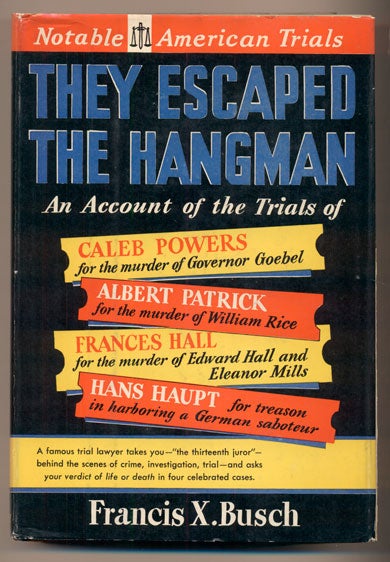 Item #38362 They Escaped the Hangman: An Account of the Trials of The Caleb Powers Case, The Rice-Patrick Case, The Halls-Mills Case, The Hans Haupt Case. Francis X. Busch.