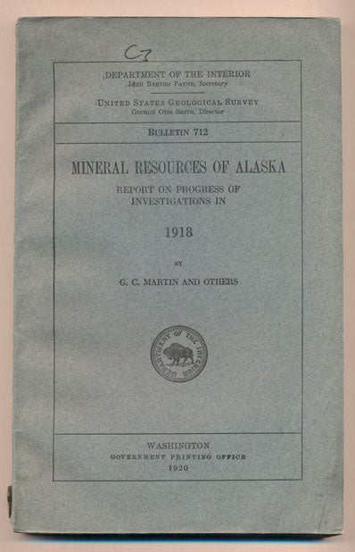 Item #38546 Mineral Resources of Alaska: Report on Progress of Investigations in 1918 (Department of the Interior United States Geological Survey Bulletin 712). G. C. Martin.