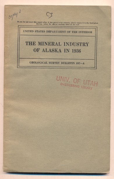 Item #38551 Mineral Industry of Alaska in 1936 (United States Department of the Interior Geological Survey Bulletin 897- A). Philip S. Smith.