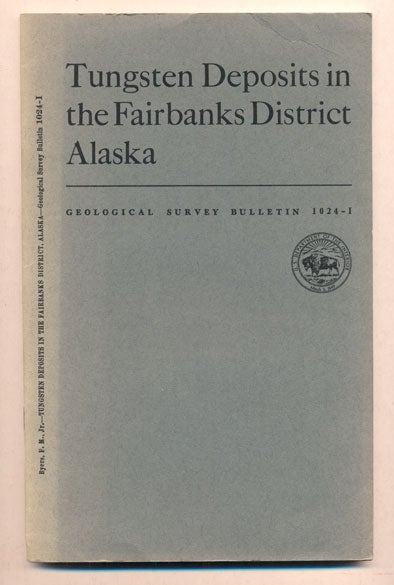 Item #38558 Tungsten Deposits in the Fairbanks District, Alaska (Geological Survey Bulletin 1024-I). F. M. Byers.
