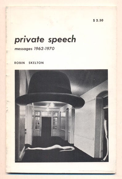 Item #38669 Private Speech: Messages 1962-1970. Poems. Robin Skelton.