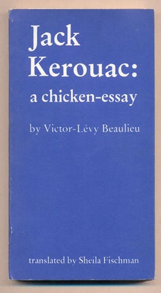 Item #38802 Jack Kerouac: a chicken-essay. Victor-Levy Beaulieu, Sheila Fischman