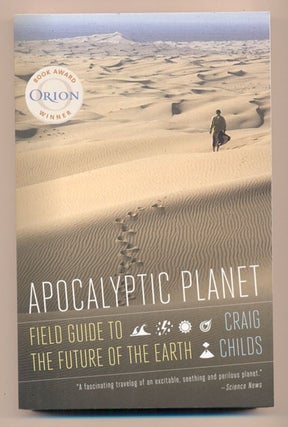 Item #39061 Apocalyptic Planet: Field Guide to the Everending Earth. Craig Childs
