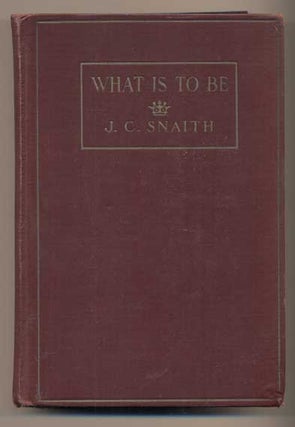 Item #39185 What Is To Be. J. C. Snaith
