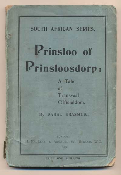 Item #39325 Prinsloo of Prinsloosdorp: A Tale of Transvaal Officialdom. Being Incidents in the Life of a Transvaal Official, As Told By His Son-In-Law, Sarel Erasmus. Sarel Erasmus, Douglas Blackburn.