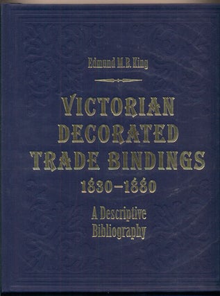 Item #39365 Victorian Decorated Trade Bindings 1830-1880: A Descriptive Bibliography. Edmund M....