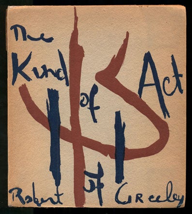 Item #39520 The Kind Of Act Of. Robert Creeley, Clayton Eshleman.